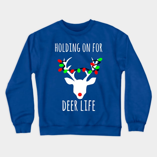 Holding on  for Deer life, fuuny Christmas deer pun Crewneck Sweatshirt by FreckledBliss